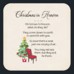 Christmas in Heaven, Empty Chair, Loss, Grief Square Sticker<br><div class="desc">Christmas in Heaven,  what do they do? They come down to earth to spend it with you. So save them a seat,  just one empty chair. You may not see them,  but they will be there.

Perfect for remembering a special loved one at Christmas.</div>