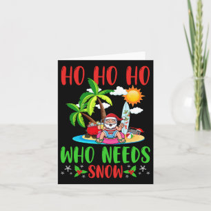 Christmas In July Funny Summer Ho Ho Ho Who Needs Card
