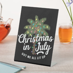 Christmas in July Got Me All Lit Up  Pedestal Sign