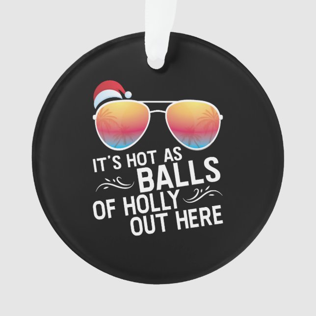 Christmas In July Hot As Balls Santa Sunglass Ornament (Front)