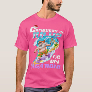 Christmas In July Im On Vacation Funny Santa With T-Shirt