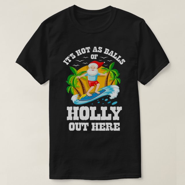 Christmas in July Its Hot Out Here Beach Summer Sa T-Shirt (Design Front)