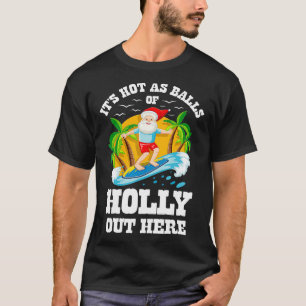 Christmas in July Its Hot Out Here Beach Summer Sa T-Shirt