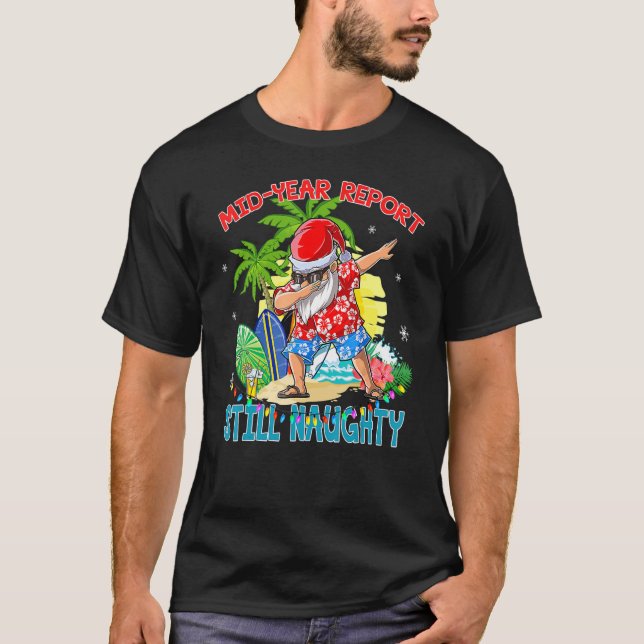 Christmas In July Mid Year Report Still Naughty  S T-Shirt (Front)