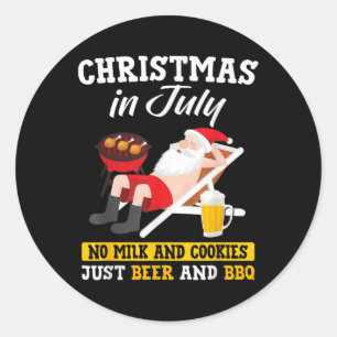 Christmas In July - No Milk And Cookies Just Beer Classic Round Sticker