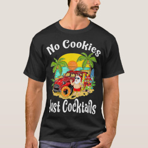 Christmas In July Santa No Cookies Just Cocktails T-Shirt