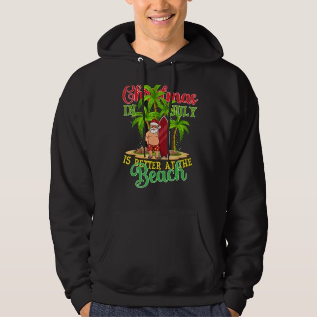 Christmas In July Santa Summer Xmas Is Better At T Hoodie (Front)