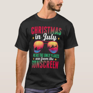 Christmas In July Where Only Flakes Are From The S T-Shirt