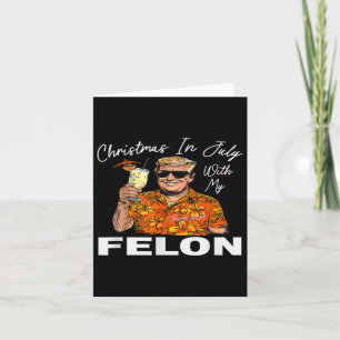 Christmas-in-july-with-my-felon-trump-2024-summer- Card