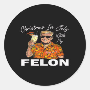 Christmas-in-july-with-my-felon-trump-2024-summer- Classic Round Sticker