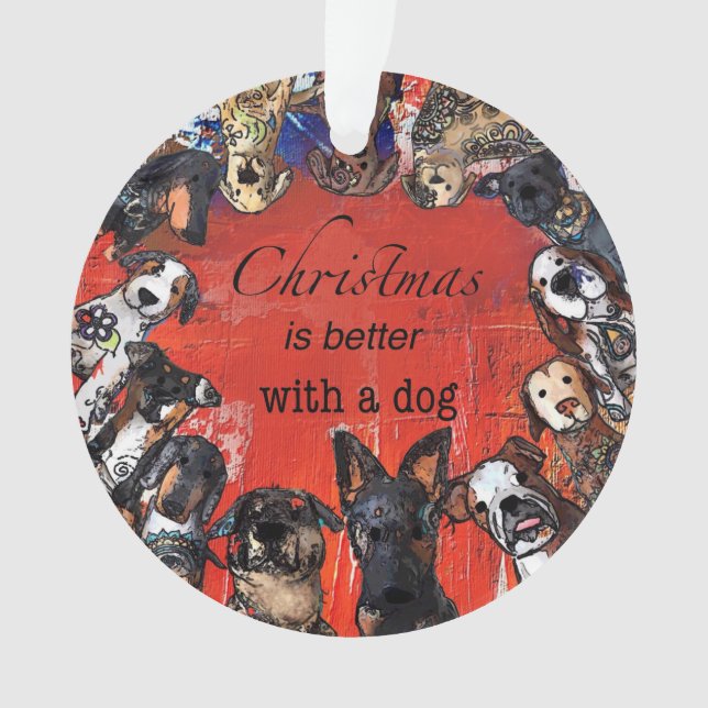 Christmas is better with a dog ornament (Front)