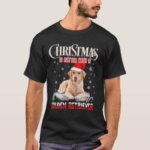 Christmas Is Better With A Golden Retriever - Dog T-Shirt