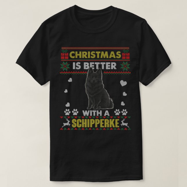 Christmas Is Better With A Schipperke Ugly Christm T-Shirt (Design Front)