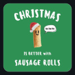 CHRISTMAS IS BETTER with SAUSAGE ROLLS Square Sticker<br><div class="desc">CHRISTMAS IS BETTER with SAUSAGE ROLLS Cute Sausage Roll White Writing</div>