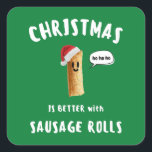 CHRISTMAS IS BETTER with SAUSAGE ROLLS Square Sticker<br><div class="desc">CHRISTMAS IS BETTER with SAUSAGE ROLLS Cute Sausage Roll White Writing</div>