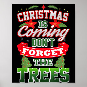 Christmas Is Coming Don't Forget The Trees Poster