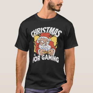 Christmas Is For Gaming Funny Gamer Santa Video Ga T-Shirt