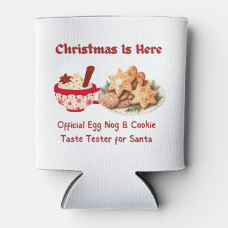 Christmas is Here, Egg Nog and Cookie Tester Can Cooler