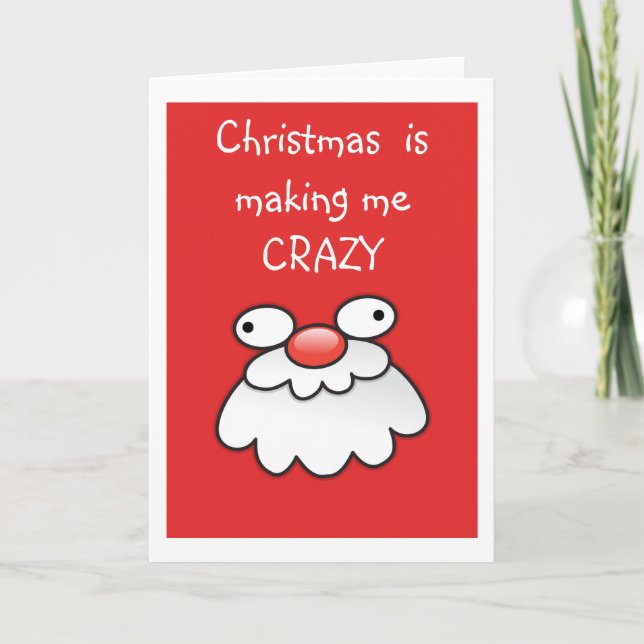 Christmas is making me  crazy! Silly santa card (Front)