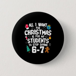 Christmas Is My Students To Stop Saying 67 _ Aweso 6 Cm Round Badge
