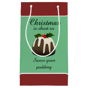 "Christmas is short so savour your pudding!" Small Gift Bag