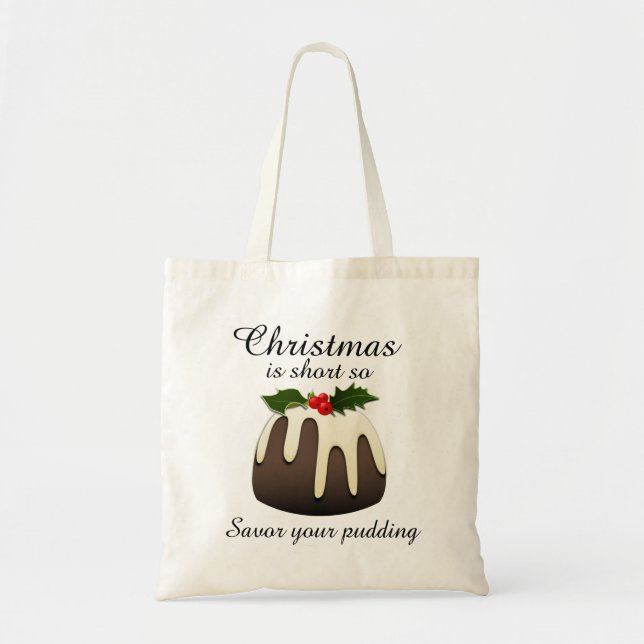 "Christmas is short so savour your pudding"  Tote Bag (Front)