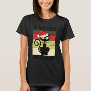 Christmas Is This Jolly Enough Black Cat T-Shirt