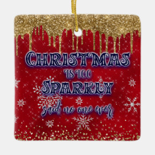 Christmas Is Too Sparkly Said No One Ever Ceramic Ornament