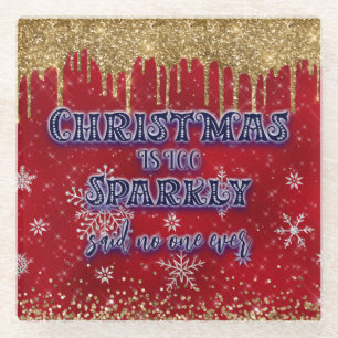 Christmas Is Too Sparkly Said No One Ever Glass Coaster