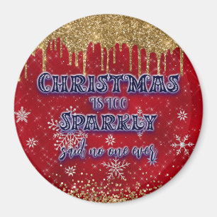 Christmas Is Too Sparkly Said No One Ever Magnet