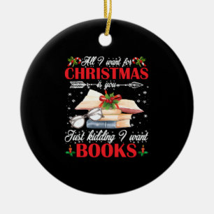 Christmas Is You Just Kidding I Want Books Ceramic Tree Decoration