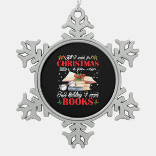 Christmas Is You Just Kidding I Want Books Snowflake Pewter Christmas Ornament