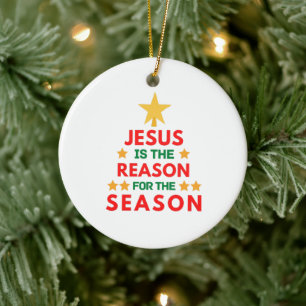 Christmas Jesus is the reason for the season  Ceramic Tree Decoration