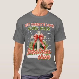 Christmas Let Christs Love Your Christmas Cheer vi T-Shirt