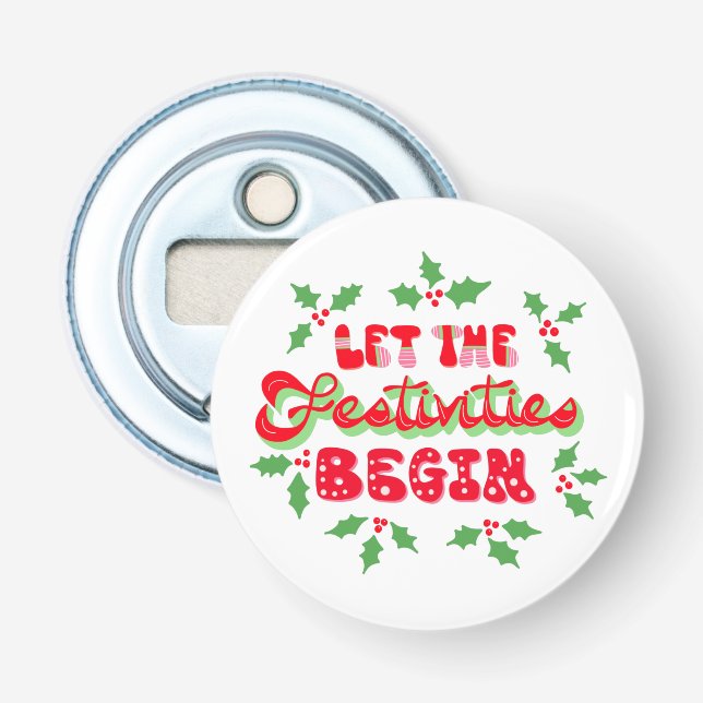 Christmas Let The Festivities Begin Holiday Holly Bottle Opener (Front)