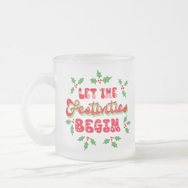 Christmas Let The Festivities Begin Holiday Holly Frosted Glass Coffee Mug (Left)