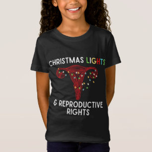 Christmas Lights and Reproductive Rights. Pro Choi T-Shirt
