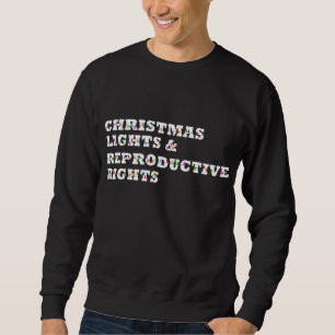 Christmas Lights & Reproductive Rights Feminist Pr Sweatshirt