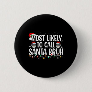 Christmas Likely Call Santa Bruh Xmas Family Men W 6 Cm Round Badge