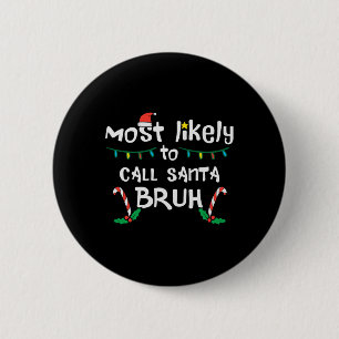 Christmas Likely Call Santa Bruh Xmas Family Men W 6 Cm Round Badge