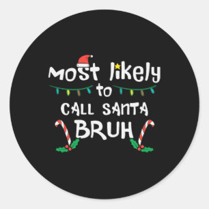 Christmas Likely Call Santa Bruh Xmas Family Men W Classic Round Sticker