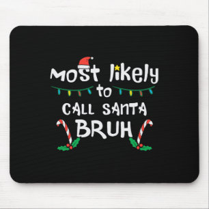 Christmas Likely Call Santa Bruh Xmas Family Men W Mouse Mat