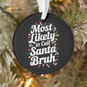 Christmas Likely Call Santa Bruh Xmas Family  Ornament