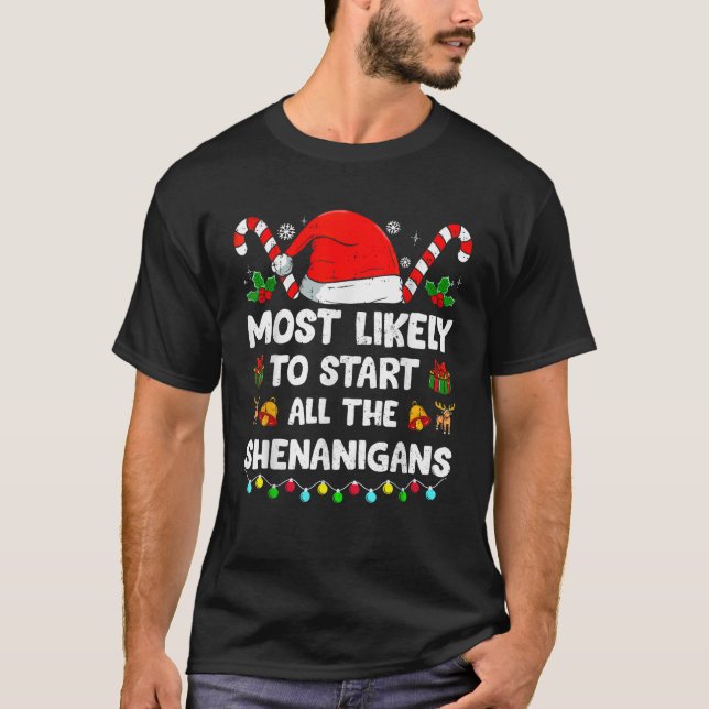 Christmas Likely Start All The Shenanigans Funny F T-Shirt (Front)