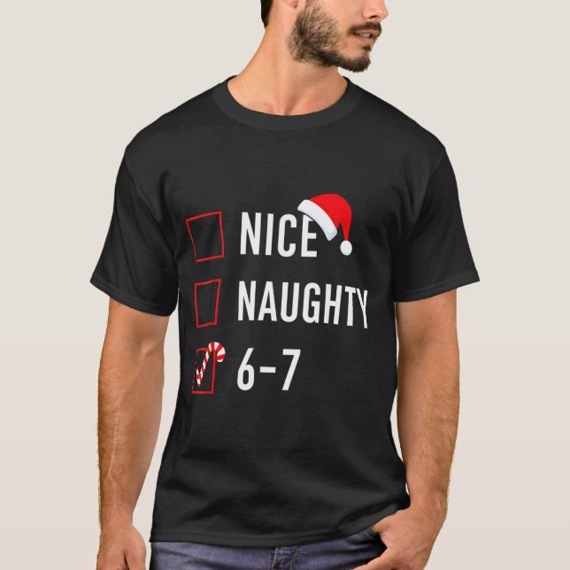 Christmas List Nice Naughty 6 7 Funny Six Seven Me T-Shirt (Front)