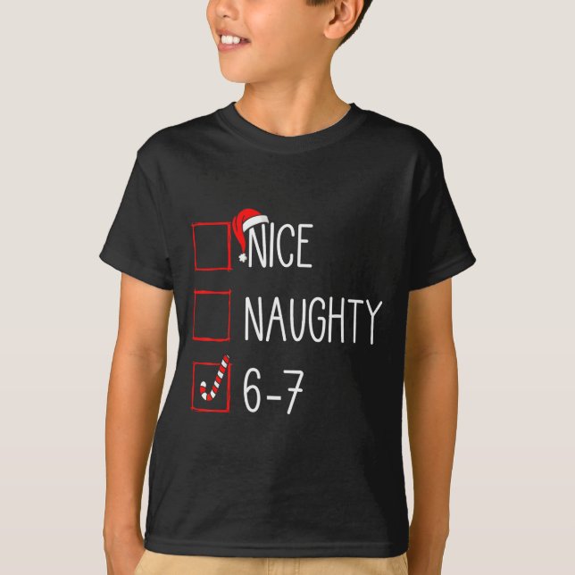 Christmas List Nice Naughty 6 7 Funny Six Seven Me T-Shirt (Front)
