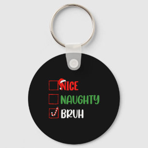 Christmas List Nice Naughty Bruh Funny Family Xmas Key Ring