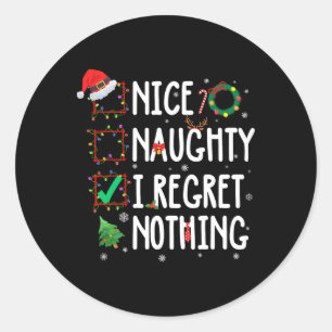 Christmas List Nice Naughty I Regret Nothing Funny Classic Round Sticker