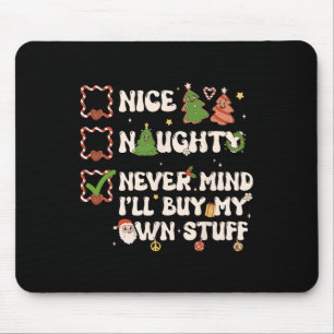 Christmas List Nice Naughty Never Mind I'll Buy My Mouse Mat