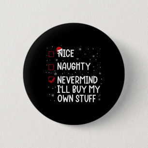 Christmas List Nice Naughty Nevermind I'll Buy My 6 Cm Round Badge